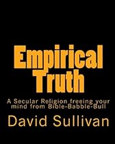 Empirical Truth: A Secular Religion freeing your mind from Bible-Babble-Bull Empirical Truth: A Secular Religion freeing your mind from Bible-Babble-Bull