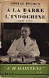 Amiral Decoux,... A la barre de l'Indochine : Histoire de mon gouvernement g�n�ral, 1940-1945