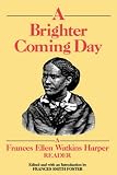 A Brighter Coming Day: A Frances Ellen Watkins Harper Reader