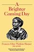 A Brighter Coming Day: A Frances Ellen Watkins Harper Reader