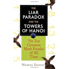 The Liar Paradox and the Towers of Hanoi: The Ten Greatest Math Puzzles of All Time