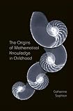The Origins of Mathematical Knowledge in Childhood (Studies in Mathematical Thinking and Learning)