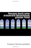 Preussen durch seine Aristokratie Deutschlands grösster Feind
