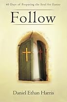 Follow: 40 Days of Preparing the Soul for Easter Follow: 40 Days of Preparing the Soul for Easter
