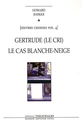 Oeuvres choisies : Volume 4, Gertrude (Le cri) - Le cas Blanche-Neige (Comment le savoir vient aux jeunes filles)