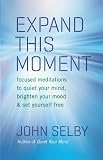 Expand this moment : focused meditations to quiet your mind, brighten your mood & set yourself free