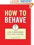 How to Behave: A Guide to Modern Manners for the Socially Challenged