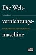 Die Weltvernichtungsmaschine - Vom Kreditboom zur Wirtschaftskrise