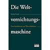 Die Weltvernichtungsmaschine - Vom Kreditboom zur Wirtschaftskrise