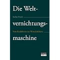 Die Weltvernichtungsmaschine - Vom Kreditboom zur Wirtschaftskrise
