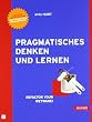Pragmatisches Denken und Lernen. Refactor your Wetware!