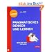 Pragmatisches Denken und Lernen. Refactor your Wetware!