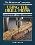 Using the Drill Press: Techniques for Better Woodworking (The Workshop Companion)