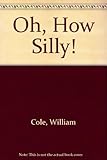 Oh, how silly! : poems