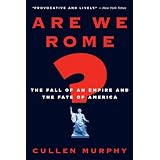 Are We Rome?: The Fall of an Empire and the Fate of America