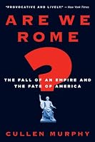 Are We Rome?: The Fall of an Empire and the Fate of America