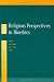 RELIGIOUS PERPECTIVES IN BIOETHICS (Annals of Bioethics) by  ISBN 9026519672