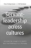 Servant leadership across cultures : harnessing the strength of the world's most powerful leadership philosophy