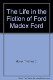 The life in the fiction of Ford Madox Ford
