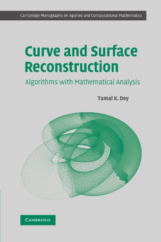 Curve and Surface Reconstruction: Algorithms with Mathematical Analysis (Cambridge Monographs on Applied and Computational Mathematics)