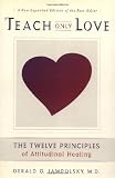 Teach Only Love: The Twelve Principles of Attitudinal Healing