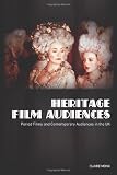 Heritage film audiences : period films and contemporary audiences in the UK