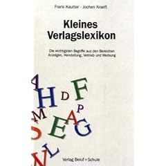 Kleines Verlagslexikon: Die wichtigsten Begriffe aus den Bereichen Anzeigen, Herstellung, Vertrieb und Werbung
