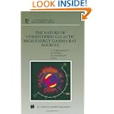 The Nature of Unidentified Galactic High-Energy Gamma-Ray Sources (Astrophysics and Space... by Alberto Carramiñana, Olaf Reimer and David J. Thompson