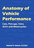 Anatomy of Vehicle Performance: Cars, Pick-Ups, Vans, SUVs and Motorcycles