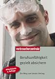 Berufsunf�higkeit gezielt absichern: Der Weg zum besten Vertrag