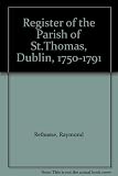 The register of the parish church of St Thomas, Dublin 1750 to 1791