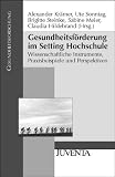 Gesundheitsf&ouml;rderung im Setting Hochschule: Wissenschaftliche Instrumente, Praxisbeispiele und Perspektiven (Gesundheitsforschung) - 