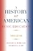 A History of American Music Education: Third Edition
