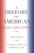A History of American Music Education: Third Edition