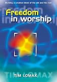 Freedom in worship : building a creative blend of the old and the new