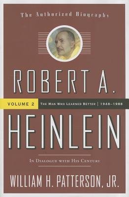 [(Robert A. Heinlein, Vol 2: In Dialogue with His Century Volume 2: The Man Who Learned Better )] [Author: Jr William H Patterson] [Jun-2014]