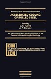 Proceedings of the International Symposium on Accelerated Cooling of Rolled Steel, Winnipeg, Canada, August 24-25, 1987