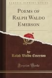 Poems of Ralph Waldo Emerson (Classic Reprint)