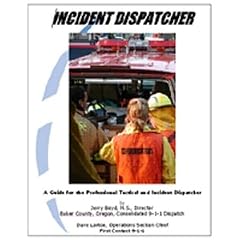 Incident Dispatcher: A Guide for the Professional Tactical and Incident Dispatcher