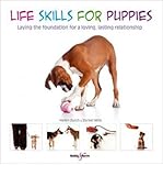 Life skills for puppies : laying the foundation for a loving, lasting relationship