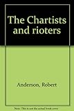 The Chartists and rioters