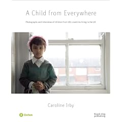 A Child From Everywhere: Photographs and Interviews of Children from 185 Countries Living in the UK