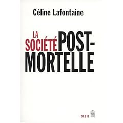 La soci�t� postmortelle : La mort, l'individu et le lien social � l'�re des technosciences