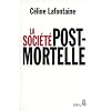 La soci�t� postmortelle : La mort, l'individu et le lien social � l'�re des technosciences