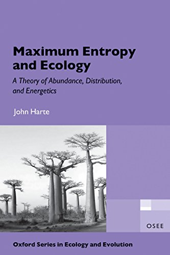 Maximum Entropy and Ecology: A Theory of Abundance, Distribution, and Energetics (Oxford Series in Ecology and Evolution)