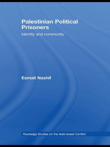 Palestinian Political Prisoners: Identity and community (Routledge Studies on the Arab-Israeli Conflict)