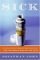 Sick: The Untold Story of America's Health Care Crisis---and the People Who Pay the Price
