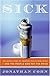 Sick: The Untold Story of America's Health Care Crisis---and the People Who Pay the Price