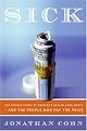 Sick: The Untold Story of America's Health Care Crisis---and the People Who Pay the Price by Jonathan Cohn