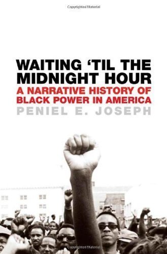Waiting 'Til the Midnight Hour: A Narrative History of Black Power in America 1st (first) Edition by Joseph, Peniel E. published by Henry Holt and Co. (2006)